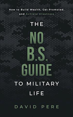 The No B.S. Guide to Military Life