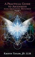 A Practical Guide to Ascension with Archangel Metatron Volume 2 