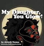 My Daughter, You Glow! 
