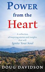 Power From The Heart - a collection of inspiring stories and insights that will Ignite Your Soul 