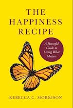 The Happiness Recipe: A Powerful Guide to Living What Matters 