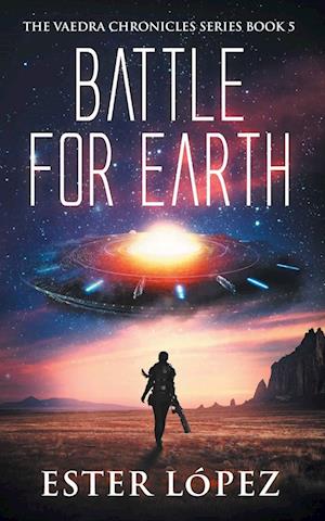 Battle for Earth: The Vaedra Chronicles Series Book 5