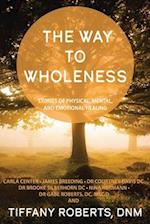 The Way to Wholeness: Stories of Physical, Mental and Emotional Healing 