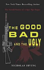 The Good, Bad and the Ugly: The Untold Stories of a Spec Ops Sniper 