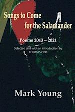 Songs to Come for the Salamander 