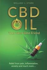 CBD Oil: Your New Best Friend - Relief From Pain, Inflammation, Anxiety, and Much More 