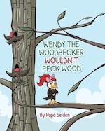 Wendy the Woodpecker Wouldn't Peck Wood 