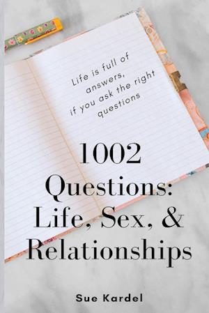 1002 Questions: Life, Sex, & Relationships: Life, Sex, and Relationships