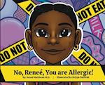 No, Reneè, You are Allergic! 