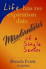 Life Has No Expiration Date - Misadventures of a Single Senior 