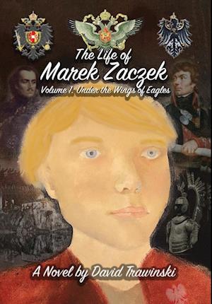 The Life of Marek Zaczek Volume 1: Under the Wings of Eagles