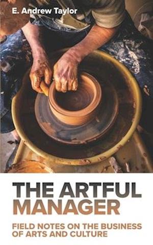 The Artful Manager: Field Notes on the Business of Arts and Culture