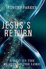 Jesus's Return based on the Feasts of the Lord
