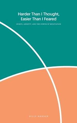 Harder Than I Thought, Easier Than I Feared: Sports, Anxiety, and the Power of Meditation