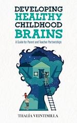 Developing Healthy Childhood Brains: A Guide for Parent and Teacher Partnerships 