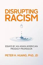 Disrupting Racism: Essays by an Asian American Prodigy Professor 