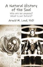 A Natural History of the Soul: Who are we anyway? What does our future hold? 