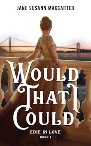 Edie in Love: Would that I Could (Book 1)