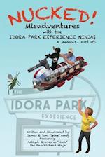 NUCKED! : Misadventures with the IDORA PARK EXPERIENCE NINJAS 