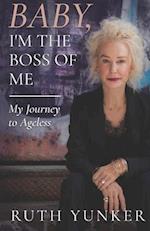 Baby, I'm the Boss of Me: My Journey to Ageless 