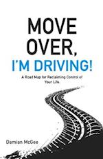 Move Over, I'm Driving!: A Road Map for Reclaiming Control of Your Life 