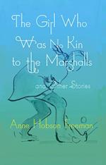 The Girl Who Was No Kin to the Marshalls and Other Stories