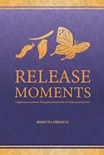 Release Moments: Forgiveness Learned, Strength to Overcome & Empowered to Live 