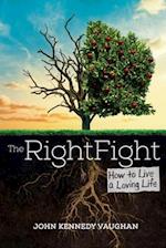 The Right Fight: How to Live a Loving Life 