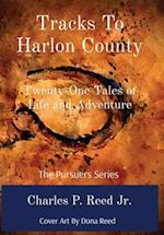 Tracks To Harlon County: Twenty-One Tales of Life and Adventure 