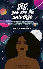 Sis, You Are the Universe: Words of Encouragement, Healing, and Love for Black Women 