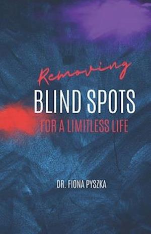 Removing Blind Spots: FOR A LIMITLESS LIFE