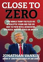 Close To Zero: How Donald Trump Fulfilled His Apocalyptic Vision and Paid His Debt to Putin With a Devastating Biological Warfare Attack on America 