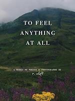 to feel anything at all 