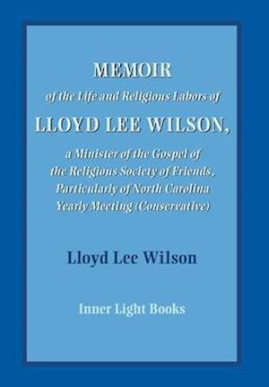 Memoir of the Life and Religious Labors of Lloyd Lee Wilson