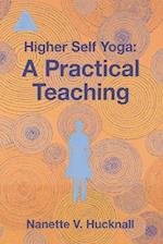 Higher Self Yoga: A Practical Teaching 