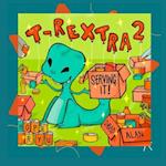 T-Rextra 2: Serving It! 