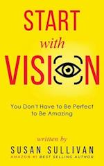 START with VISION: You Don't Have to Be Perfect to Be Amazing 
