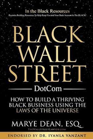 Black Wall Street DotCom: How to Build a Thriving Black Business Using the Laws of the Universe