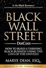 Black Wall Street DotCom: How to Build a Thriving Black Business Using the Laws of the Universe 