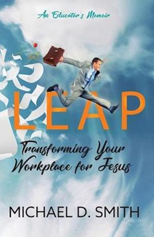 Leap: Transforming Your Workplace for Jesus