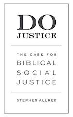 Do Justice: The Case for Biblical Social Justice 