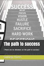The path to success: (There are no elevators on the path to success) 