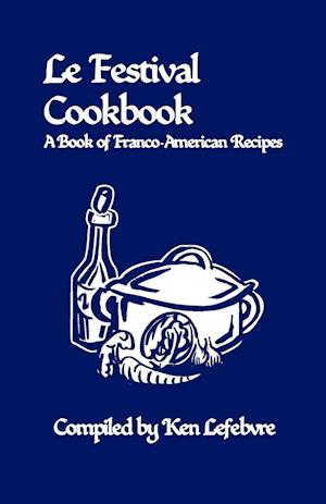 Le Festival Cookbook: A Book of Franco-American Recipes