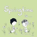 Springtime Is... 