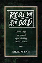 Real Dad/Step Dad: Lessons Taught and Learned upon Inheriting a Pile of Children 