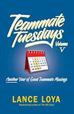 Teammate Tuesdays Volume V: Another Year of Good Teammate Musings 