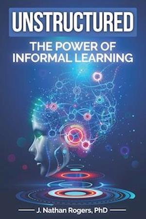 Unstructured: The power of informal learning
