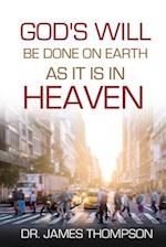 God's Will Be Done On Earth As It Is In Heaven 