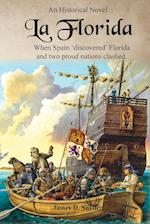 La Florida: When Spain 'Discovered' Florida and Two Proud Nations Clashed 