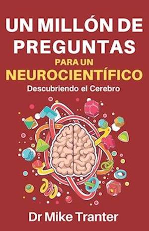 Un Millón de Preguntas Para Un Neurocientífico